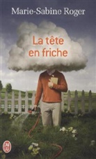 Marie-S Roger, Marie-Sabine Roger - La tête en friche