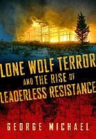 George Michael, Michael George - Lone Wolf Terror and the Rise of Leaderless Resistance