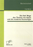 Frank Merkel - Die fünf Wege des Thomas von Aquin und die moderne Kosmologie