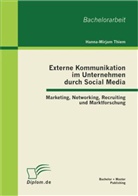 Hanna-Mirjam Thiem - Externe Kommunikation im Unternehmen durch Social Media: Marketing, Networking, Recruiting und Marktforschung