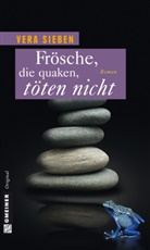 Vera Sieben - Frösche, die quaken, töten nicht