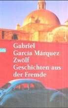 Gabriel García Márquez - Zwölf Geschichten aus der Fremde