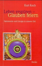 Kurt Koch - Leben erspüren, Glauben feiern