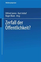 Roger Blum, Kur Imhof, Kurt Imhof, Otfried Jarren - Zerfall der Öffentlichkeit?