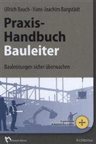 Hans-Jo Bargstädt, Hans-Joachim Bargstädt, Prof Dr -Ing Bargstädt, Bauc, Prof Dr -Ing Ulric Bauch, Ulrich Bauch... - Praxishandbuch für den Bauleiter
