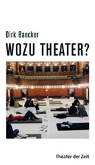 Dirk Baecker - Wozu Theater?