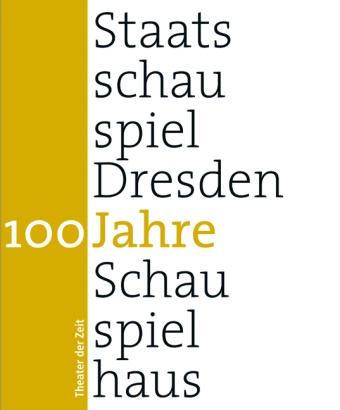 Matthias Horn, Peter Michalzik, Hasko Weber, Mülle, Haral Müller, … - 100 Jahre Staatsschauspiel Dresden Schauspielhaus