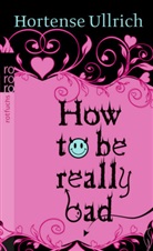 Hortense Ullrich - How to be really bad