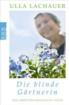 Ulla Lachauer - Die blinde Gärtnerin