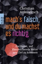 Christian Ankowitsch - Mach's falsch, und du machst es richtig