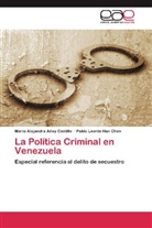 Maria Alejandr Añez Castillo, Maria Alejandra Añez Castillo, Pablo Leo Han Chen, Pablo Leonte Han Chen - La Política Criminal en Venezuela
