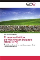 Juan Jesús Payán Martín - El mundo dividido de Wáshington Delgado (1950-1970)