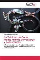 Orlando Martínez Rodríguez - La Trinidad de Cuba: medio milenio de venturas y desventuras