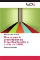 Moisés Elizarrarás Hernández - Manual para la presentación de Proyectos Sociales a través de la MML