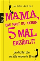 Ann- Eckardt, Ann-Kathri Eckardt, Ann-Kathrin Eckardt - Mama, das hast du schon fünfmal erzählt!
