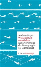 Andreas Mayer - Wissenschaft vom Gehen