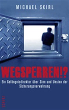 Michael Skirl - Wegsperren!?