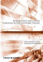 Fenwick, T Fenwick, Tara (EDT)/ Edwards Fenwick, Tara Edwards Fenwick, Tara J Fenwick, Tara J. Fenwick... - Researching Education Through Actor-Network Theory