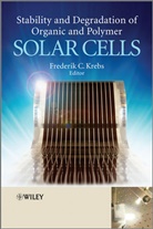Fc Krebs, Frederik C. Krebs, KREBS FREDERIK C, Frederi C Krebs, Frederik C Krebs, Frederik C Krebs... - Stability and Degradation of Organic and Polymer Solar Cells