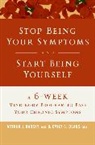 Arthur Deans Barsky, Arthur J Barsky, Arthur J. Barsky, Emily C Deans, Emily C. Deans - Stop Being Your Symptoms and Start Being Yourself