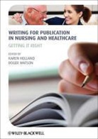 Holland, Karen Holland, Karen Watson Holland, Roger Watson, Karen Holland, Roger Watson - Writing for Publication in Nursing and Healthcare