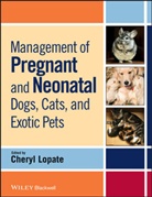 Lopate, C Lopate, Cheryl Lopate, Chery Lopate, Cheryl Lopate, Lopate Cheryl - Management of Pregnant and Neonatal Dogs, Cats and Exotic Pets