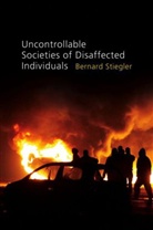 B Stiegler, Bernard Stiegler - Uncontrollable Societies of Disaffected Individuals