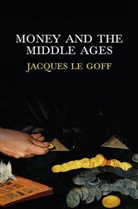 Jacques Le Goff, Jacques Le Goff, J Le Goff, Jacques Le Goff, Jacques (Ecole des Hautes Etudes en Sciences Sociales Le Goff - Money and the Middle Ages