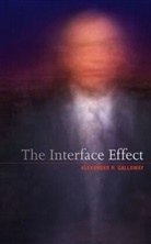 Galloway, a Galloway, Alexander R Galloway, Alexander R. Galloway - The Interface Effect