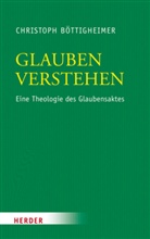 Christoph Böttigheimer - Glauben verstehen