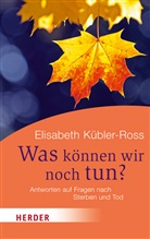 Kübler-Ross, Elisabeth Kübler-Ross - Was können wir noch tun?