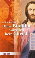 Paul F Knitter, Paul F. Knitter - Ohne Buddha wäre ich kein Christ