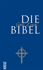 Jörg Zink - Bibelausgaben: Die Bibel. Die Jörg Zink Bibel