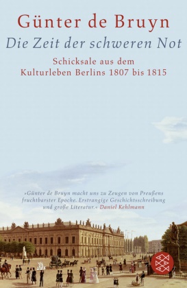 Günter Bruyn, Günter de Bruyn, Günter de Bruyn - Die Zeit der schweren Not - Schicksale aus dem Kulturleben Berlins 1807 bis 1815