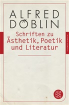 Alfred Döblin - Schriften zu Ästhetik, Poetik und Literatur