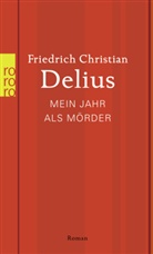 Friedrich C Delius, Friedrich Chr. Delius, Friedrich Christian Delius - Mein Jahr als Mörder