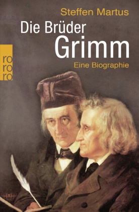 Steffen Martus - Die Brüder Grimm - Eine Biographie