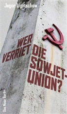 Jegor Ligatschow - Wer verriet die Sowjetunion?