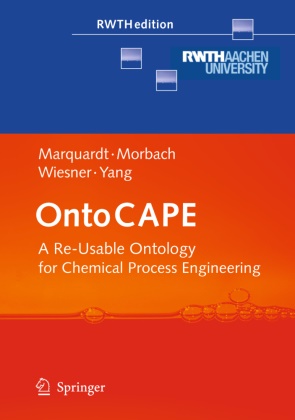 Wolfgan Marquardt, Wolfgang Marquardt, Ja Morbach, Jan Morbach, Andreas Wiesner, Aidong Yang - OntoCAPE - A Re-Usable Ontology for Chemical Process Engineering