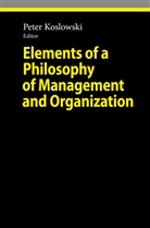 Pete Koslowski, Peter Koslowski - Elements of a Philosophy of Management and Organization