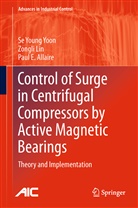 Paul E Allaire, Paul E. Allaire, Zongl Lin, Zongli Lin, Se Youn Yoon, Se Young Yoon - Control of Surge in Centrifugal Compressors by Active Magnetic Bearings