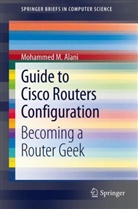 Mohammed Alani, Mohammed M Alani, Mohammed M. Alani - Guide to Cisco Routers Configuration