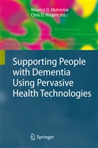 Mauric D Mulvenna, Maurice D Mulvenna, D Nugent, D Nugent, Maurice D Mulvenna, Maurice D. Mulvenna... - Supporting People with Dementia Using Pervasive Health Technologies