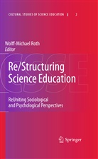Wolff-Michae Roth, Wolff-Michael Roth - Re/Structuring Science Education