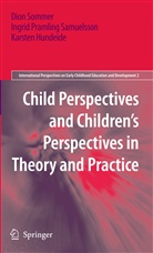 Hundeide, Karsten Hundeide, Ingri Pramling Samuelsson, Ingrid Pramling Samuelsson, Dio Sommer, Dion Sommer - Child Perspectives and Children's Perspectives in Theory and Practice