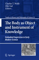 Gal, Gal, Ofer Gal, Charle T Wolfe, Charles T Wolfe, Charles T. Wolfe - The Body as Object and Instrument of Knowledge