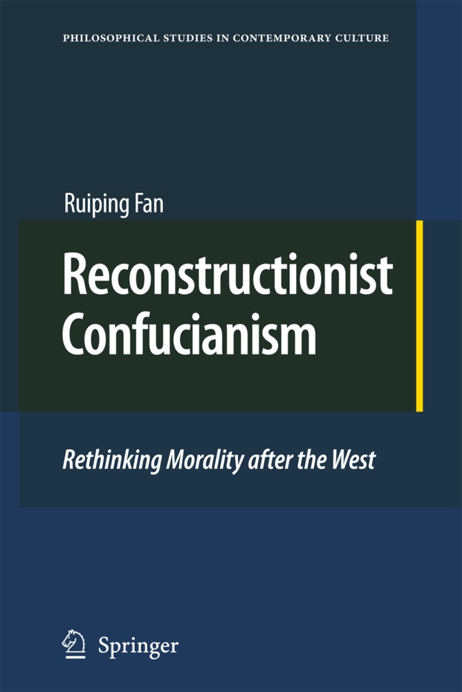 Ruiping Fan - Reconstructionist Confucianism - Rethinking Morality after the West