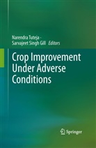 Sarvajeet S. Gill, Sarvajeet Singh Gill, Singh Gill, Singh Gill, Narendr Tuteja, Narendra Tuteja - Crop Improvement Under Adverse Conditions