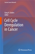 Greg H. Enders, Gre H Enders, Greg H Enders - Cell Cycle Deregulation in Cancer
