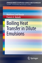 Francis A Kulacki, Francis A. Kulacki, Matthew Lin Roesle, Matthew Lind Roesle - Boiling Heat Transfer in Dilute Emulsions